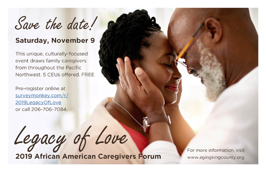 image of the save-the-date flyer for Legacy of Love, the 2019 African American Caregivers Forum, on Saturday, November 9. For more information, visit www.agingkingcounty.org/LegacyOfLove.