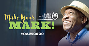 The 2020 Older Americans Month theme is “Make Your Mark!” banner