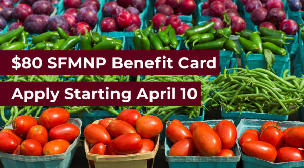 $80 SFMNP Benefit care, apply starting April 10th.